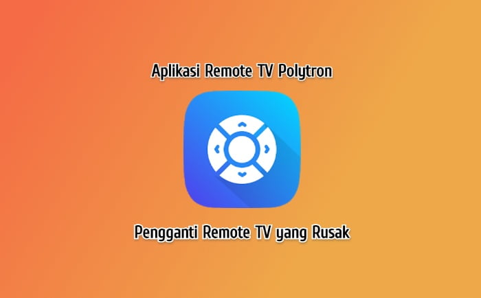 Aplikasi Remote TV Polytron Pengganti Remote TV yang Rusak