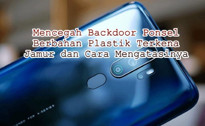 Mencegah Backdoor Ponsel Plastik Kena Jamur dan Cara Mengatasinya