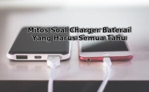 Mitos Soal Charger Baterai Yang Harus Semua Tahu