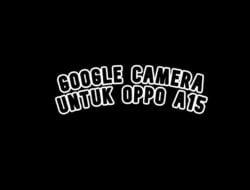 GCam Untuk Oppo A15 + Config, Foto Jadi Lebih Memukau