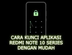 Cara Kunci Aplikasi Redmi Note 10 Series Dengan Mudah