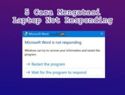 5 Cara Mengatasi Laptop Not Responding