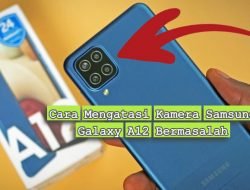 Cara Mengatasi Kamera Samsung A12 Bermasalah Dengan Mudah