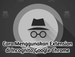 Cara Menggunakan Extension di Incognito Google Chrome Dengan Mudah