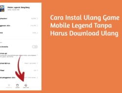 Cara Instal Ulang Game Mobile Legend Tanpa Harus Download Ulang