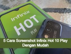 5 Cara Screenshot Infinix Hot 10 Play Dengan Mudah