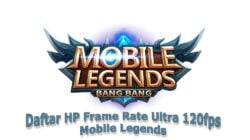 Daftar HP Frame Rate Ultra 120fps Mobile Legends