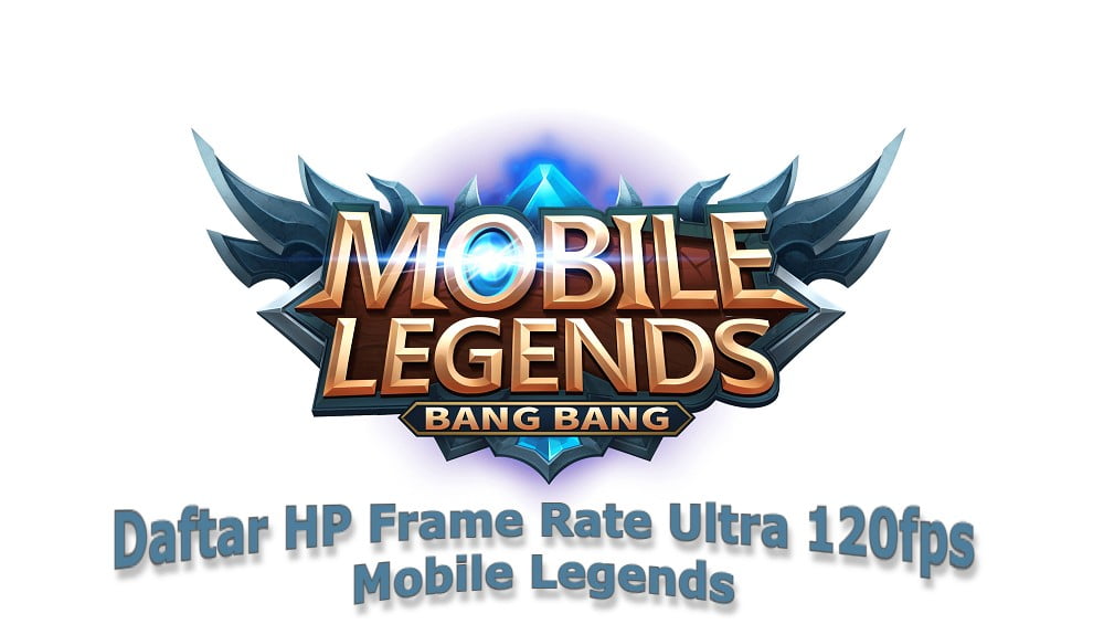 Daftar HP Frame Rate Ultra 120fps Mobile Legends