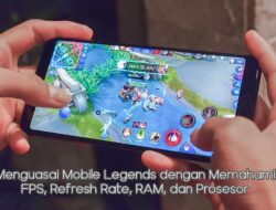 Menguasai Mobile Legends dengan Memahami FPS, Refresh Rate, RAM, dan Prosesor